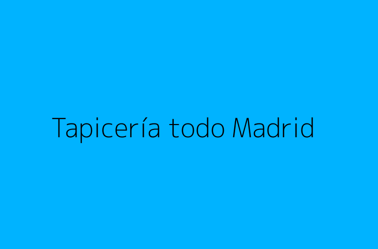 Tapicería todo Madrid